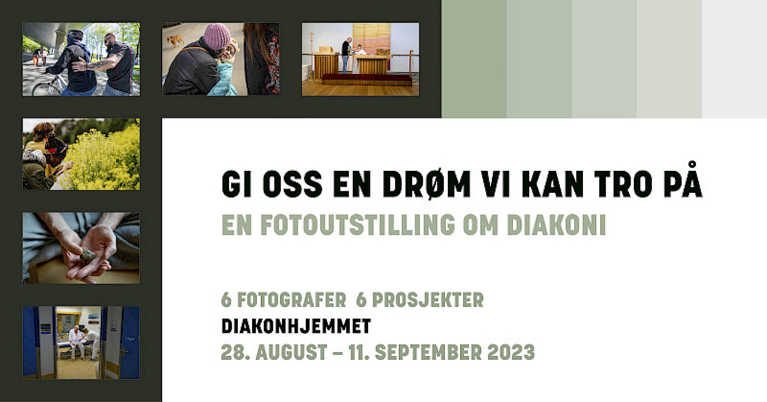 Banner med teksten "Gi oss en drøm vi kan tro på. En fotoutstilling om diakoni" 6 fotografer 6 prosjekter på Diakonhjemmet 28. august til 11. september